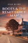 Roots & the Remittance Man - Jean Busby - 9798891555945