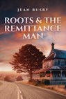 Roots & the Remittance Man - Jean Busby - 9798891555952
