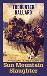 Sun Mountain Slaughter: A Vigilante Western - Book 1 - Todhunter Ballard - 9798891647831