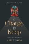 A Charge to Keep: Immutable Leadership Lessons from the C-Suite to the Pulpit - Kevin T. Taylor - 9798891880078