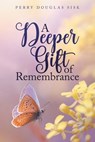A Deeper Gift of Remembrance - Perry Douglas Sisk - 9798891943605