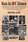 Run In MY Shoes: The Journey of Understanding Race and Prejudice in America as Seen by an African-American - Phillip Bell - 9798891945715