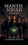MANTIS SQUAD REBORN - Gordon Bostic - 9798891945753