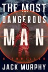 The Most Dangerous Man - Jack Murphy - 9798892424516
