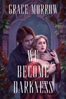 We Become Darkness - Grace Morrow - 9798892424745