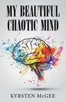 My Beautiful Chaotic Mind - Kyrsten McGee - 9798892855983