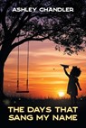 The Days That Sang My Name - Ashley Chandler - 9798892856928
