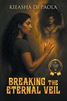 Breaking the Eternal Veil - Kieasha Di Paola - 9798892857383