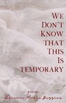 We Don't Know That This Is Temporary - Adrienne Marie Barrios - 9798892926836