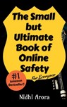 The Small But Ultimate Book of Online Safety: For Everyone - Nidhi Arora - 9798893223002