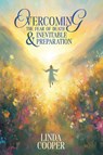 Overcoming the Fear of Death & Inevitable Preparation - Linda Cooper - 9798893247640