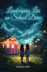 Landscaping Lies On School Drive - Amanda Perry - 9798893248814