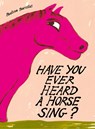 Have You Ever Heard a Horse Sing? - Pauline Barzilai - 9798893380880