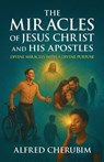 The Miracles of Jesus Christ and His Apostles - Alfred Cherubim - 9798894198811