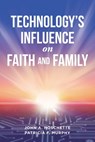 Technology's Influence on Faith and Family - John A. Hoschette ; Patricia F. Murphy - 9798894858517