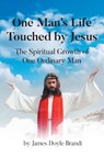 One Man's Life Touched by Jesus - James Doyle Brandt - 9798895268872