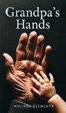 Grandpa's Hands - Melinda Clements - 9798895312902