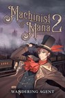 Machinist of Mana 2 - Wandering Agent - 9798895398760