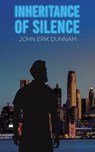 Inheritance of Silence - John Erik Dunnam - 9798895432174