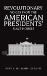 Revolutionary Voices from the American Presidents' Slave Houses - Esquire Williams - 9798895437612