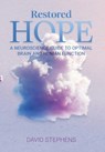 Restored Hope: A Neuroscience Guide to Optimal Brain and Human Function - David Stephens - 9798895760147