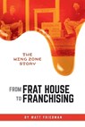From Frat House to Franchising - Matt Friedman - 9798895761632