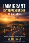 Immigrant Entrepreneurship in America - Gorm Tuxen - 9798895761762