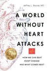 A World Without Heart Attacks - Jeffrey Boone - 9798895761892