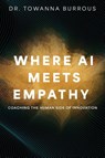 Where AI Meets Empathy - Towanna Burrous - 9798895762158