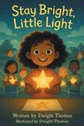 Stay Bright, Little Light: A Kid-Friendly Children's Book on Safety & Awareness - Dwight Thomas - 9798896015734