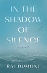 In the Shadow of Silence - Rae Dumont - 9798896360728