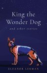 King the Wonder Dog - Eleanor Lerman - 9798896361145