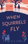 When Squirrels Fly - D. E. Carr - 9798896363507