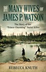 The Many Wives of James P. Watson - Rebecca Knuth - 9798896364795