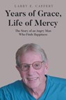 Years of Grace, Life of Mercy - Larry E. Caffery - 9798896397335