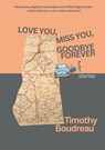 Love You, Miss You, Goodbye Forever - Timothy Boudreau - 9798896927945