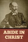 Abide In Christ - Andrew Murray - 9798897730957