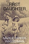 First Daughter - Marlie Parker Wasserman - 9798898201531