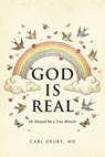 God is Real: He Showed Me a True Miracle - Carl Drury - 9798898382834
