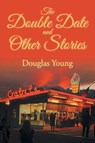 The Double Date and Other Stories - Douglas Young - 9798898880880