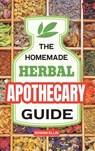 The Homemade Herbal Apothecary Guide: 180 Timeless Home Remedies Rooted in Tradition to Naturally Support Everyday Health - Rowan Ellis - 9798898920012