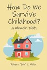 How Do We Survive Childhood? - Robert "Bob" L. Miller - 9798899222009