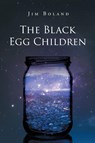 The Black Egg Children - Jim Boland - 9798899224577