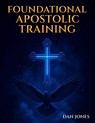 Foundational Apostolic Training - Dan Evangelist Jones - 9798899402289