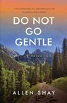 Do Not Go Gentle - Allen Shay - 9798899891328