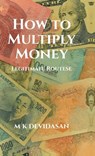 How to Multiply Money: Legitimate Routes - M K Devidasan - 9798900548432