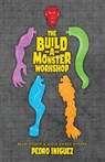 The Build-A-Monster Workshop - Pedro Iniguez - 9798900580012