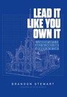 Lead It Like You Own It: 7 Leadership Shifts to Build the Church From Anywhere On the Team - Brandon Stewart - 9798901020678