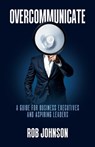 Overcommunicate - Rob Johnson - 9798901020999