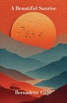 A Beautiful Sunrise - Bernadette Gage - 9798901741597